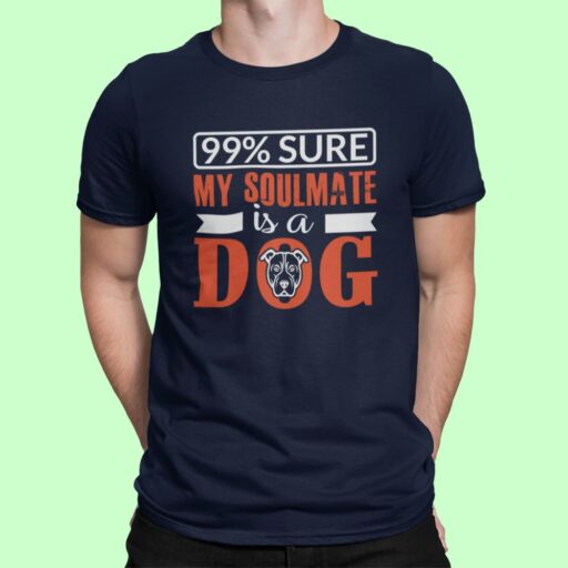 I Am 99% Sure My Soulmate Is a Dog – Funny Navy Blue T-shirt 99% sure my soulmate is a dog navy tshirt 4
