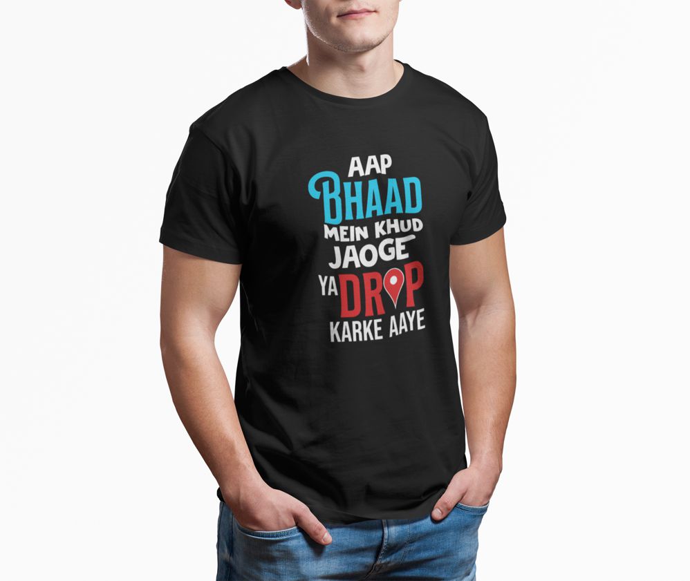 Aap Bhaad Me Khud Jaoge Ya Drop Karke Aaye – Black Printed T-Shirt – Funny Desi Quote Tee aap bhaad me black tshirt2