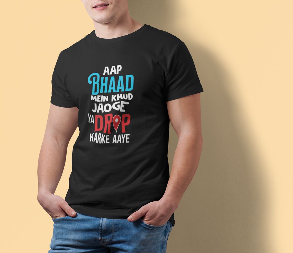 Aap Bhaad Me Khud Jaoge Ya Drop Karke Aaye – Black Printed T-Shirt – Funny Desi Quote Tee aap bhaad me black tshirt3
