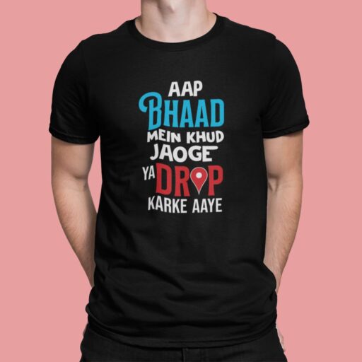 Aap Bhaad Me Khud Jaoge Ya Drop Karke Aaye – Black Printed T-Shirt – Funny Desi Quote Tee aap bhaad me black tshirt5