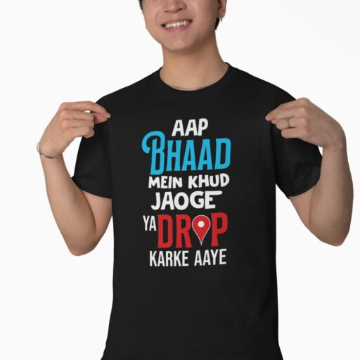 Aap Bhaad Me Khud Jaoge Ya Drop Karke Aaye – Black Printed T-Shirt – Funny Desi Quote Tee aap bhaad me black tshirt8
