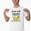 Aap Bhaad Me Khud Jaoge Ya Drop Karke Aaye – Black Printed T-Shirt – Funny Desi Quote Tee baaki sab thik white tshirt1