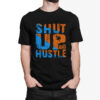 shut up and hustle tshirt white bg